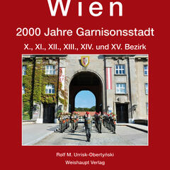Wien. 2000 Jahre Garnisonsstadt. X., XI., XII., XIII., XIV. und XV. Bezirk (Weishaupt Verlag).