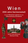 Wien. 2000 Jahre Garnisonsstadt. Von den Römischen Legionen bis zum Österreichischen Bundesheer (Weishaupt Verlag).