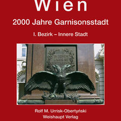Wien. 2000 Jahre Garnisonsstadt. I. Bezirk - Innere Stadt (Weishaupt Verlag).