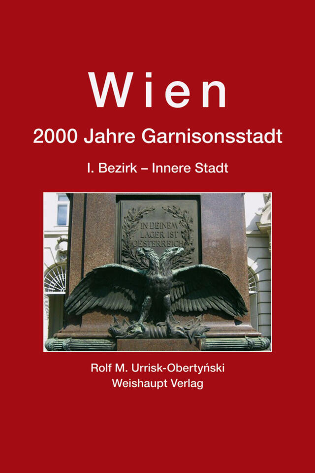 Wien. 2000 Jahre Garnisonsstadt. I. Bezirk - Innere Stadt (Weishaupt Verlag).