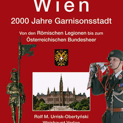Wien. 2000 Jahre Garnisonsstadt. Von den Römischen Legionen bis zum Österreichischen Bundesheer (Weishaupt Verlag).