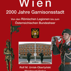 Wien. 2000 Jahre Garnisonsstadt. Von den Römischen Legionen bis zum Österreichischen Bundesheer (Weishaupt Verlag).