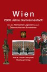 Wien. 2000 Jahre Garnisonsstadt. Von den Römischen Legionen bis zum Österreichischen Bundesheer (Weishaupt Verlag).