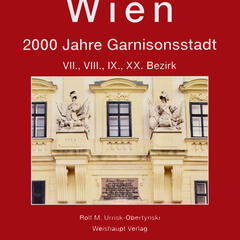 Wien. 2000 Jahre Garnisonsstadt. VII., VIII., IX., XX. Bezirk (Weishaupt Verlag).