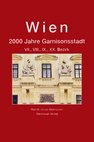 Wien. 2000 Jahre Garnisonsstadt. VII., VIII., IX., XX. Bezirk (Weishaupt Verlag).